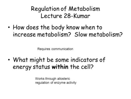 Regulation of Metabolism Lecture 28-Kumar