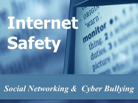 Internet Safety Social Networking & Cyber Bullying.