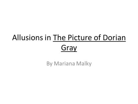 Allusions in The Picture of Dorian Gray By Mariana Malky.