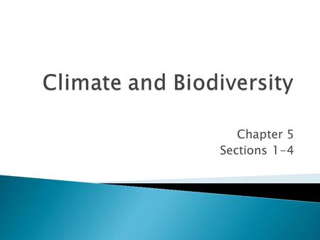 Chapter 5 Sections 1-4.  Factors influencing the Earth’s climates  Effect of climate on Earth’s major biomes  Characteristics of major biome types.