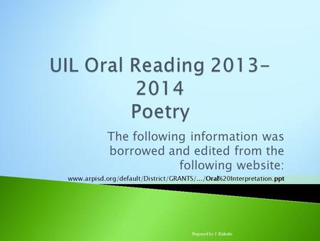 The following information was borrowed and edited from the following website: www.arpisd.org/default/District/GRANTS/.../Oral%20Interpretation.ppt‎ Prepared.