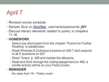 April 7 Revised course schedule Sample Quiz on QuizStar username/passwords jlil1QuizStar Discuss literary elements related to poetry in chapters 11-16.