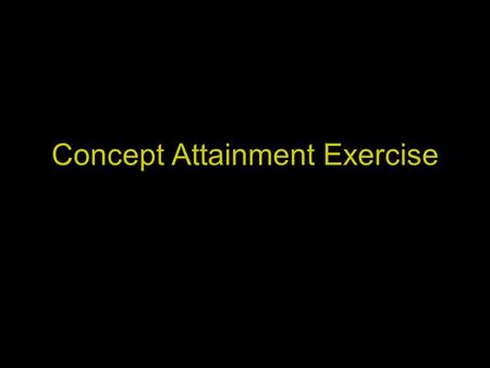 Concept Attainment Exercise. Directions You will be shown a passage to read and given a printout of the passage. Then you will see two lists of statements.