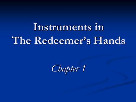 Instruments in The Redeemer’s Hands Chapter 1. The Best of News: A Reason to Get Up in the Morning MotivationMotivation WorthWorth SignificanceSignificance.