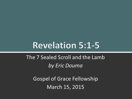 Revelation 5:1-5 The 7 Sealed Scroll and the Lamb by Eric Douma