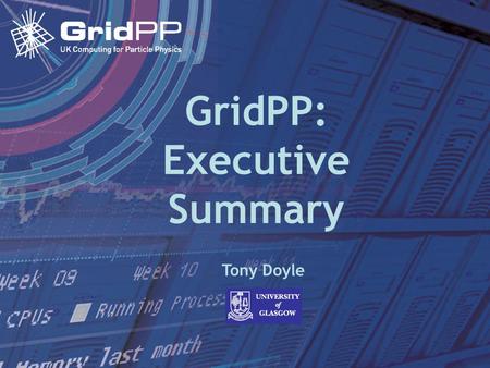 Tony Doyle - University of Glasgow 12 January 2005Collaboration Board GridPP: Executive Summary Tony Doyle.