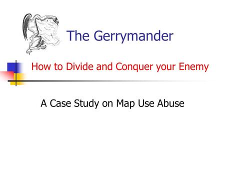 The Gerrymander How to Divide and Conquer your Enemy