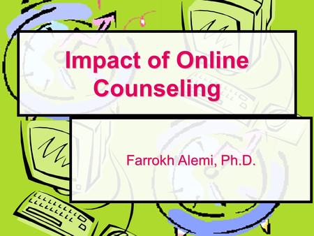 Impact of Online Counseling Farrokh Alemi, Ph.D..