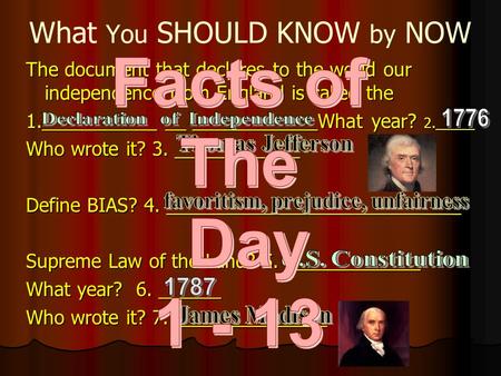 What You SHOULD KNOW by NOW The document that declares to the world our independence from England is called the 1.___________ __ ____________What year?