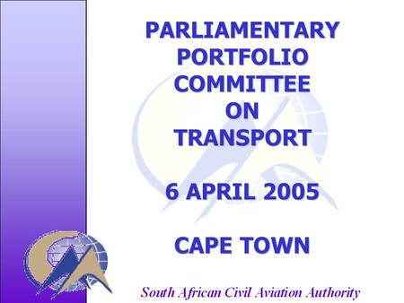 PARLIAMENTARYPORTFOLIOCOMMITTEEONTRANSPORT 6 APRIL 2005 CAPE TOWN.