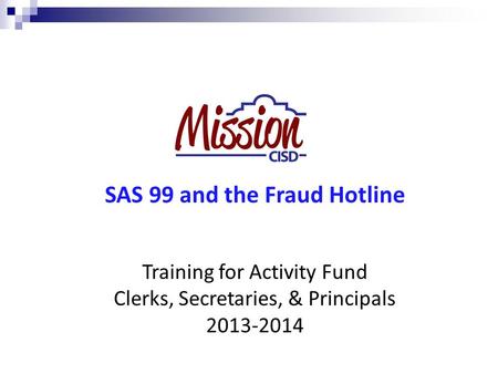 SAS 99 and the Fraud Hotline Training for Activity Fund Clerks, Secretaries, & Principals 2013-2014.