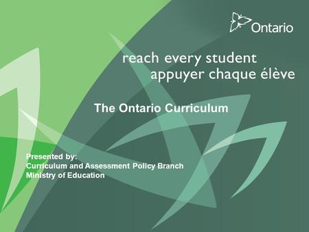 PUT TITLE HERE The Ontario Curriculum Presented by: Curriculum and Assessment Policy Branch Ministry of Education.