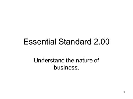 Essential Standard 2.00 Understand the nature of business. 1.