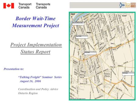 Border Wait-Time Measurement Project Project Implementation Status Report Presentation to: “Talking Freight” Seminar Series August 16, 2006 Coordination.