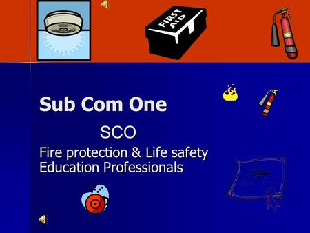 Sub Com One SCO SCO Fire protection & Life safety Education Professionals.