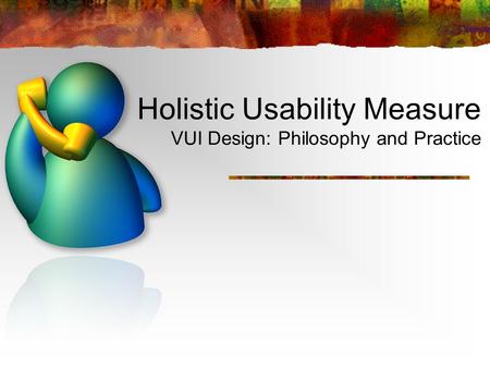 Holistic Usability Measure VUI Design: Philosophy and Practice.