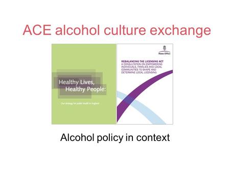 ACE alcohol culture exchange Alcohol policy in context.