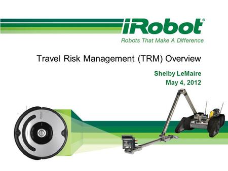 Travel Risk Management (TRM) Overview Shelby LeMaire May 4, 2012.