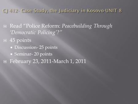  Read “Police Reform: Peacebuilding Through ‘Democratic Policing’?”  45 points  Discussion- 25 points  Seminar- 20 points  February 23, 2011-March.