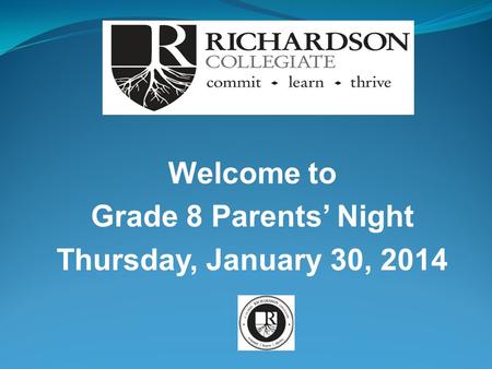 Welcome to Grade 8 Parents’ Night Thursday, January 30, 2014.