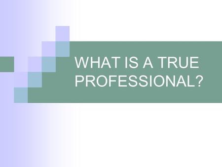 WHAT IS A TRUE PROFESSIONAL?. A qualified teacher A life long learner An involved faculty member An involved member of professional organizations.