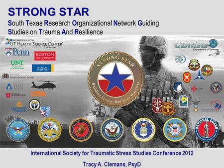 STRONG STAR S outh T exas R esearch O rganizational N etwork G uiding S tudies on T rauma A nd R esilience International Society for Traumatic Stress Studies.