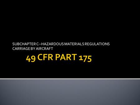 SUBCHAPTER C--HAZARDOUS MATERIALS REGULATIONS CARRIAGE BY AIRCRAFT.