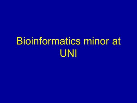 Bioinformatics minor at UNI. What is Bioinformatics? Developing software tools for mining biological databases. Utilizing software tools to perform biological.