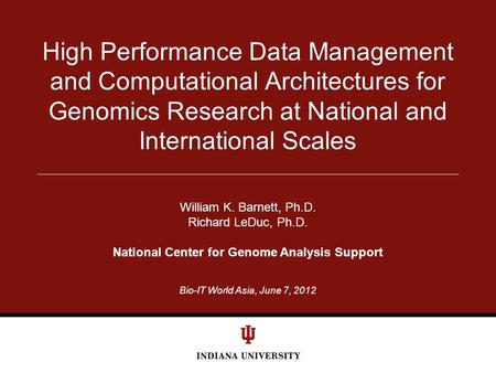 Bio-IT World Asia, June 7, 2012 High Performance Data Management and Computational Architectures for Genomics Research at National and International Scales.