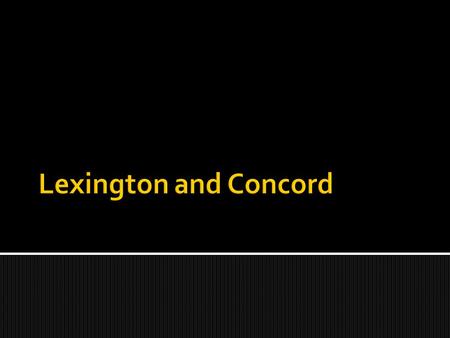  Tensions increased during the winter of 1774 and spring of 1775. The King refused to listen to the colonists’ complaints. Patrick Henry said, “Give.