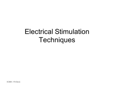 © 2005 – FA Davis Electrical Stimulation Techniques.