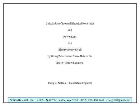 Nelson Research, Inc. 2142 – N. 88 th St. Seattle, WA. 98103 USA 206-498-9447 aol.com Calculation of Internal Electrical Resistance and Power.