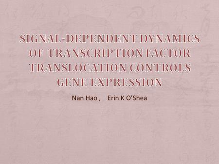 Nan Hao, Erin K O’Shea. + How is an environmental stimuli transmitted into a cell? + How a cell respond to a specific signal? – Here the signal can be.