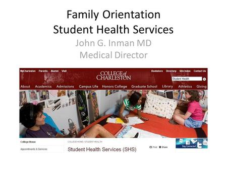 Family Orientation Student Health Services John G. Inman MD Medical Director.