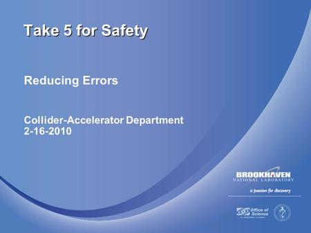 Reducing Errors Collider-Accelerator Department 2-16-2010 Take 5 for Safety.