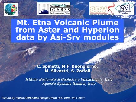 Mt. Etna Volcanic Plume from Aster and Hyperion data by Asi-Srv modules C. Spinetti, M.F. Buongiorno, M. Silvestri, S. Zoffoli Istituto Nazionale di Geofisica.