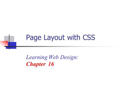 Page Layout with CSS Learning Web Design: Chapter 16.