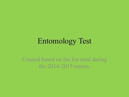 Entomology Test Created based on the list used during the 2014-2015 season.