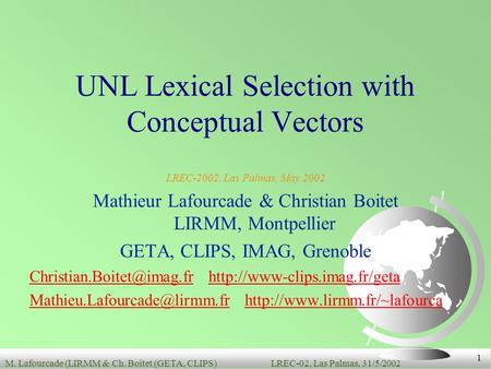 M. Lafourcade (LIRMM & Ch. Boitet (GETA, CLIPS)LREC-02, Las Palmas, 31/5/2002 1 LREC-2002, Las Palmas, May 2002 Mathieur Lafourcade & Christian Boitet.