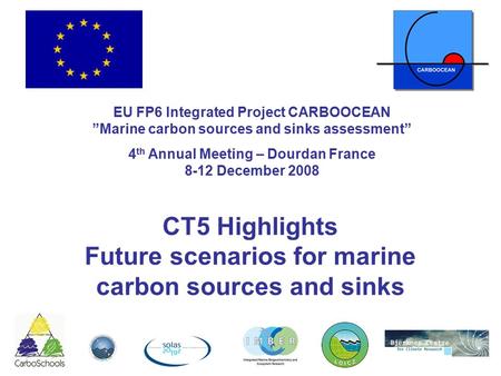 CT5 Highlights Future scenarios for marine carbon sources and sinks EU FP6 Integrated Project CARBOOCEAN ”Marine carbon sources and sinks assessment” 4.