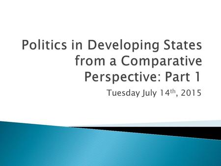 Tuesday July 14 th, 2015.  Many issues are common to all states (though there may be differences of degrees): ◦ Justice, equality, economic growth, stability.