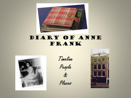 Diary of Anne Frank Timeline People & Places. . 1929 JUNE 12: ANNE, ANNELIES MARIE, WAS BORN IN FRANKFURT, GERMANY.