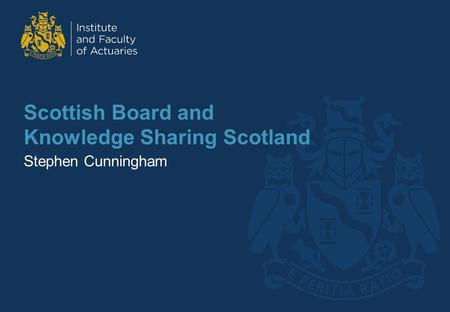 Scottish Board and Knowledge Sharing Scotland Stephen Cunningham.