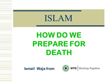 ISLAM HOW DO WE PREPARE FOR DEATH Ismail Waja from.