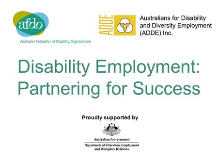 Disability Employment: Partnering for Success Proudly supported by.