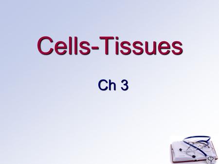 Cells-Tissues Ch 3.