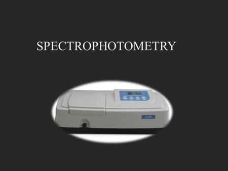 SPECTROPHOTOMETRY. Determines concentration of a substance in solution by Measures light absorbed by solution at a specific wavelength by using spectrophotometer.