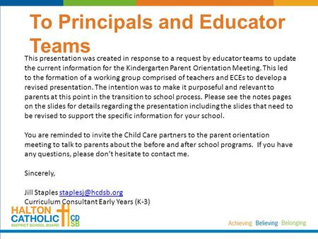 To Principals and Educator Teams This presentation was created in response to a request by educator teams to update the current information for the Kindergarten.