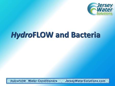 HydroFLOW and Bacteria. Na Cl Na Cl Cl Na H2OH2OH2OH2O H2OH2OH2OH2O H2OH2OH2OH2O H2OH2OH2OH2O Na Cl Na Na Cl Cl H2OH2OH2OH2O H2OH2OH2OH2O Na Cl H2OH2OH2OH2O.