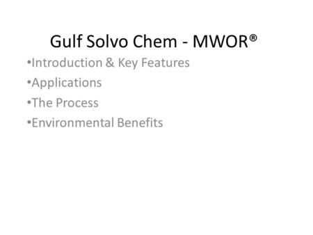 Gulf Solvo Chem - MWOR® Introduction & Key Features Applications The Process Environmental Benefits.